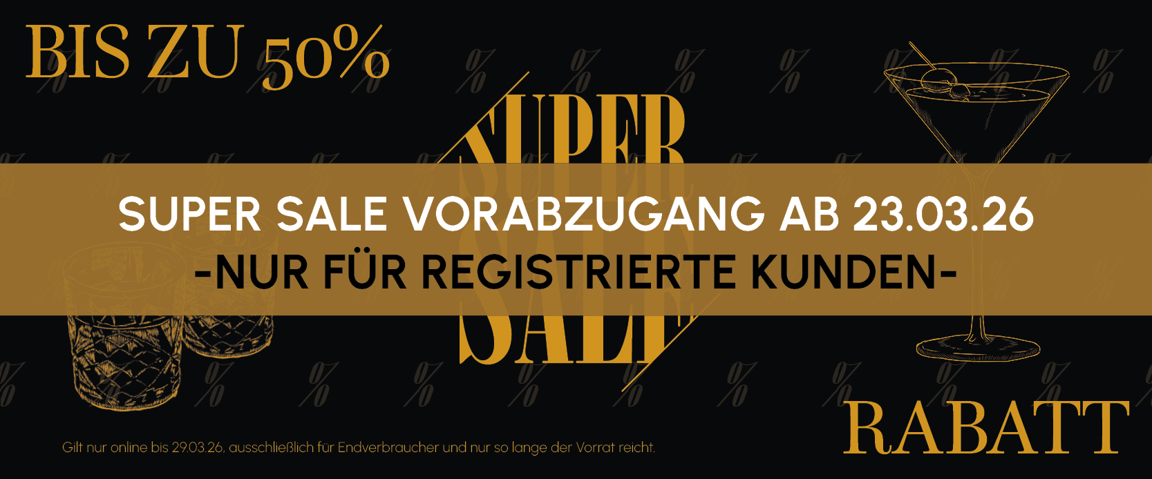 Super Sale Vorabzugang ab 23.03.2026 – bis zu 50 % Rabatt nur für registrierte Kunden. Aktion gilt online bis 29.03.2026, solange der Vorrat reicht.